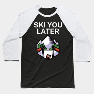 Ski you later Baseball T-Shirt